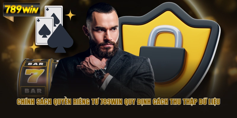 Chính sách quyền riêng tư 789WIN quy định cách thu thập dữ liệu