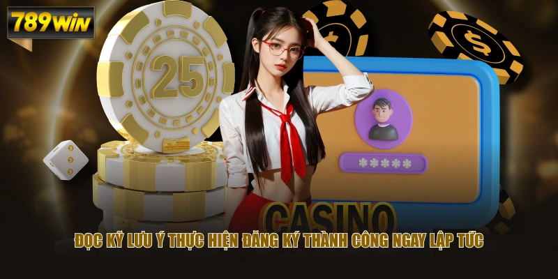 Đọc kỹ lưu ý thực hiện đăng ký thành công ngay lập tức