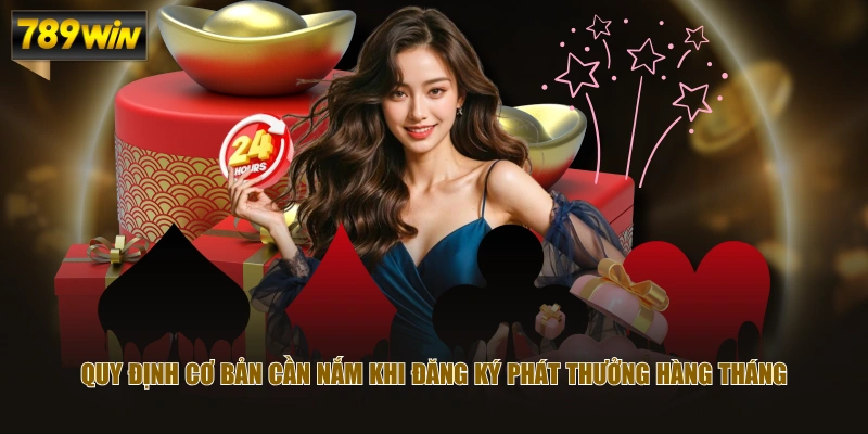 Quy định cơ bản cần nắm khi đăng ký phát thưởng hàng tháng